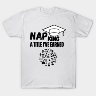 "Nap King: A Title I've Earned." T-Shirt